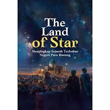 The land of stars : Menyingkap sejarah terkubur negeri para bintang
