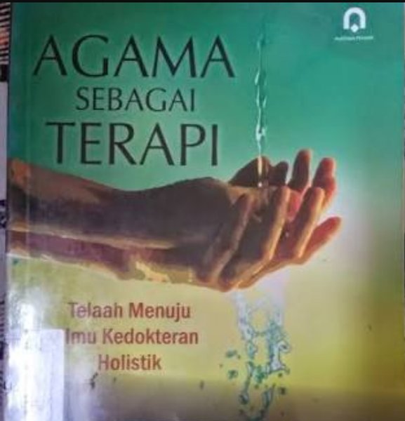 Agama sebagai terapi :  telaah menuju ilmu kedokteran Holistik / Moh. Sholeh , Imam Musbikin