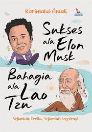 Sukses ala Elon Musk, bahagia ala Lao Tzu : Sejumlah cerita, sejumlah inspirasi