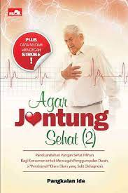 Agar jantung sehat 2 : Panduan bahan pangan sehat pilihan bagi konsumen untuk mencegah penggumpalan darah, si "Pembunuh" diam-diam yang sulit didiagnosis / Pangkalan Ide