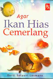 Agar ikan hias cemerlang / Darti Satyani Lasmana