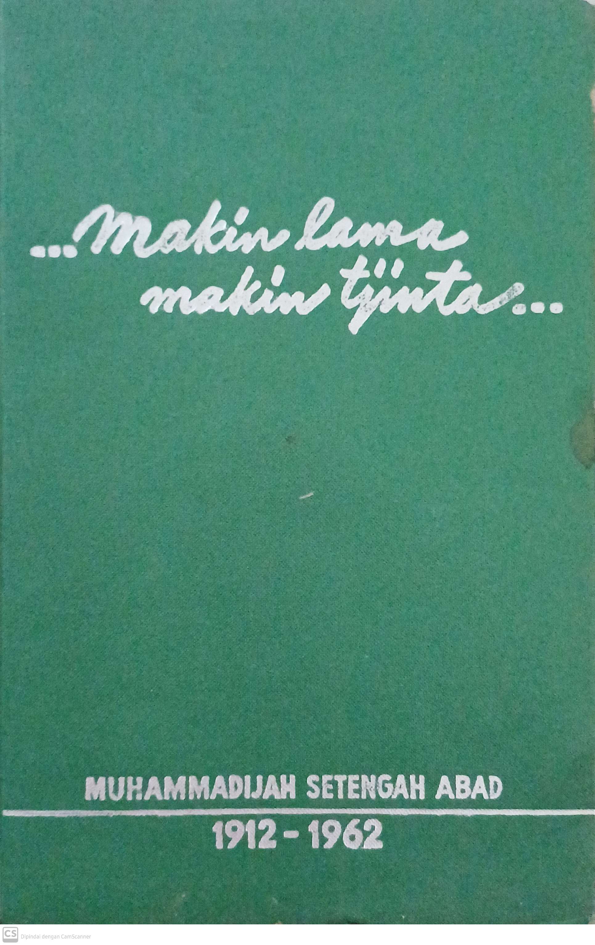 Makin lama makin tjinta : muhammadijah setengah abad 1912-1962
