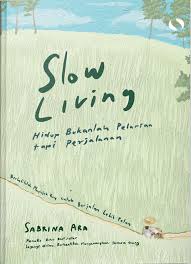 Slow living : Hidup bukanlah pelarian tapi perjalanan