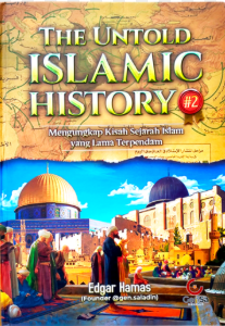 The Untold Islamic History #2 : Mengungkap Kisah Sejarah Islam Yang Lama Terpendam