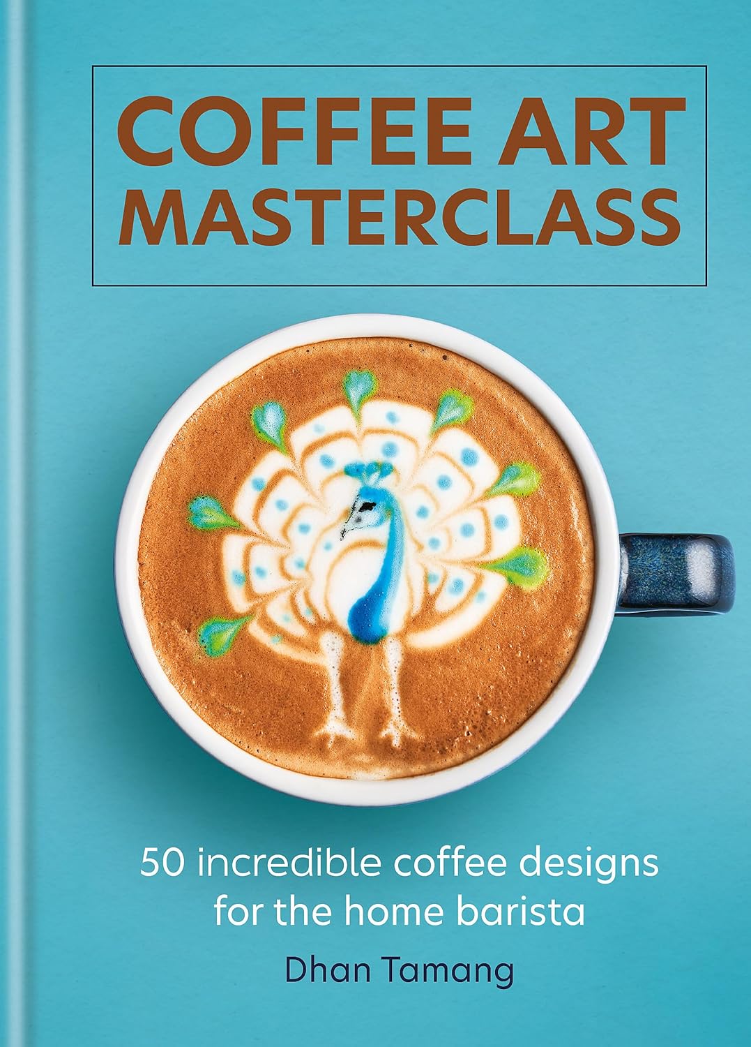Coffee art masterclass : 50 incredible coffee designs for the home barista