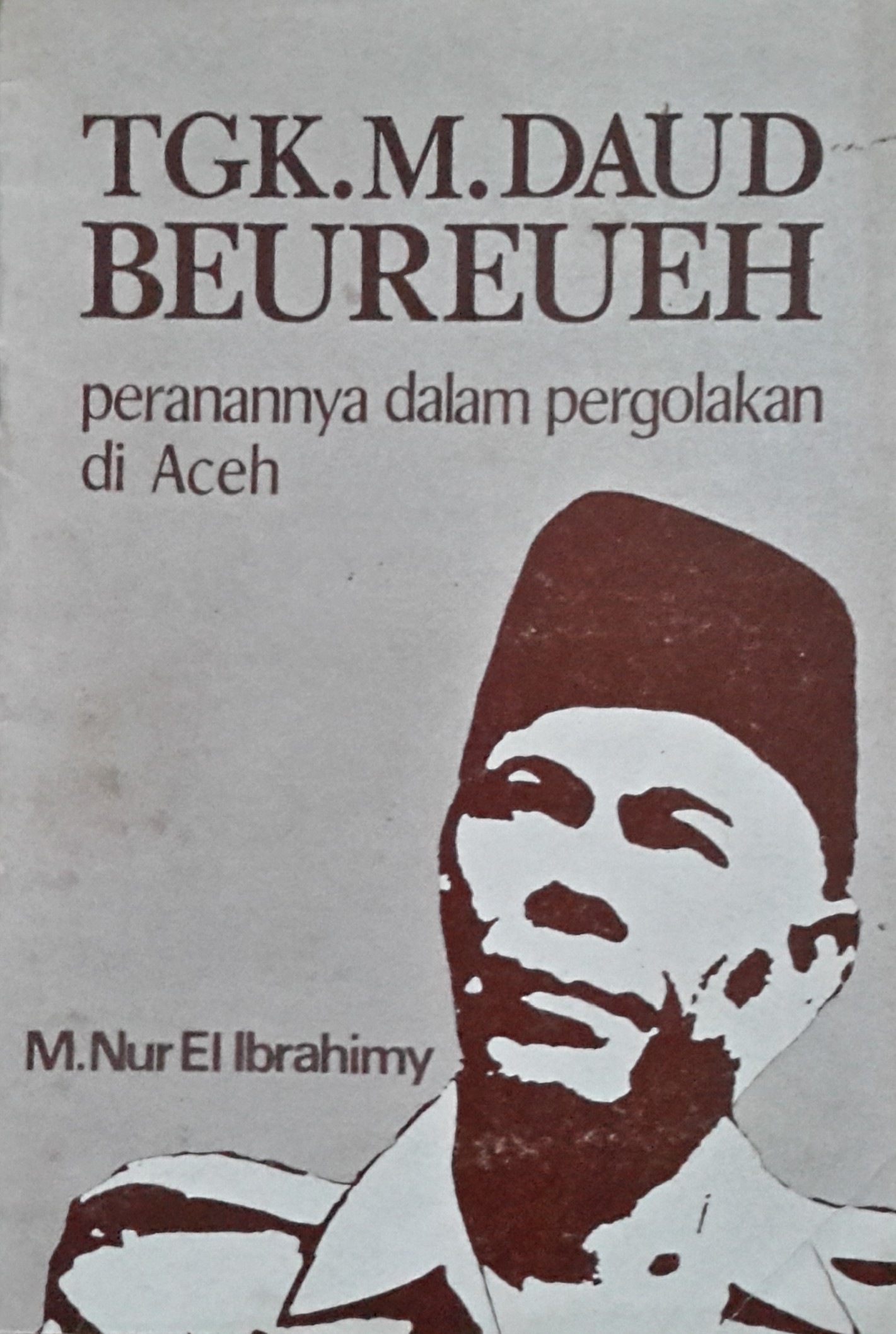 Tgk.M.Daud Beureueh : peranannya dalam pergolakan di Aceh