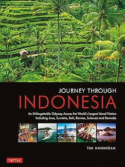Journey through Indonesia : an unforgettable odyssey across the World's largest island nation including Java, Sumatra, Bali, Borneo, Sulawesi and Komodo