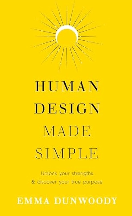 Human design made simple : unlock your strengths and discover your true purpose