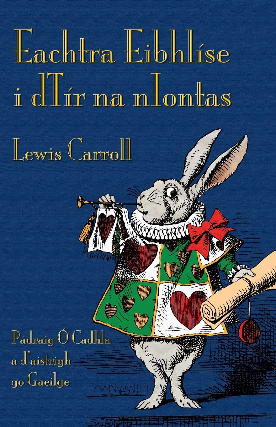 Eachtra Eibhlíse i dTír na nIontas : alice's adventures in wonderland