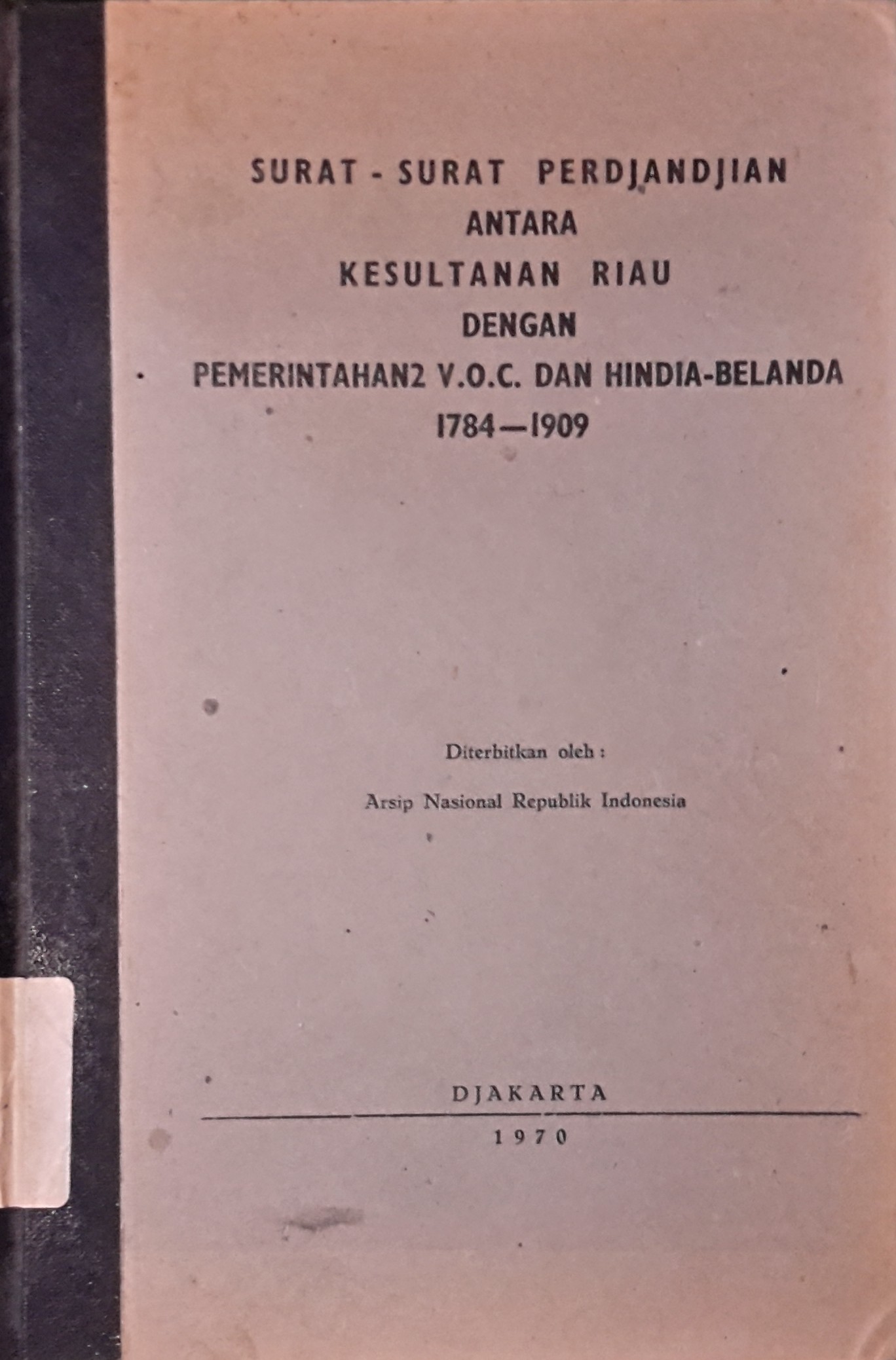 Surat-Surat Perdjandjian Antara Kesultanan Riau Dengan Pemerintahan V.O.C. dan Hindia Belanda 1784-1909