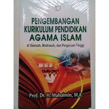 Pengembangan Kurikulum Pendidikan Agama Islam : di Sekolah, Madrasah, dan Perguruan Tinggi