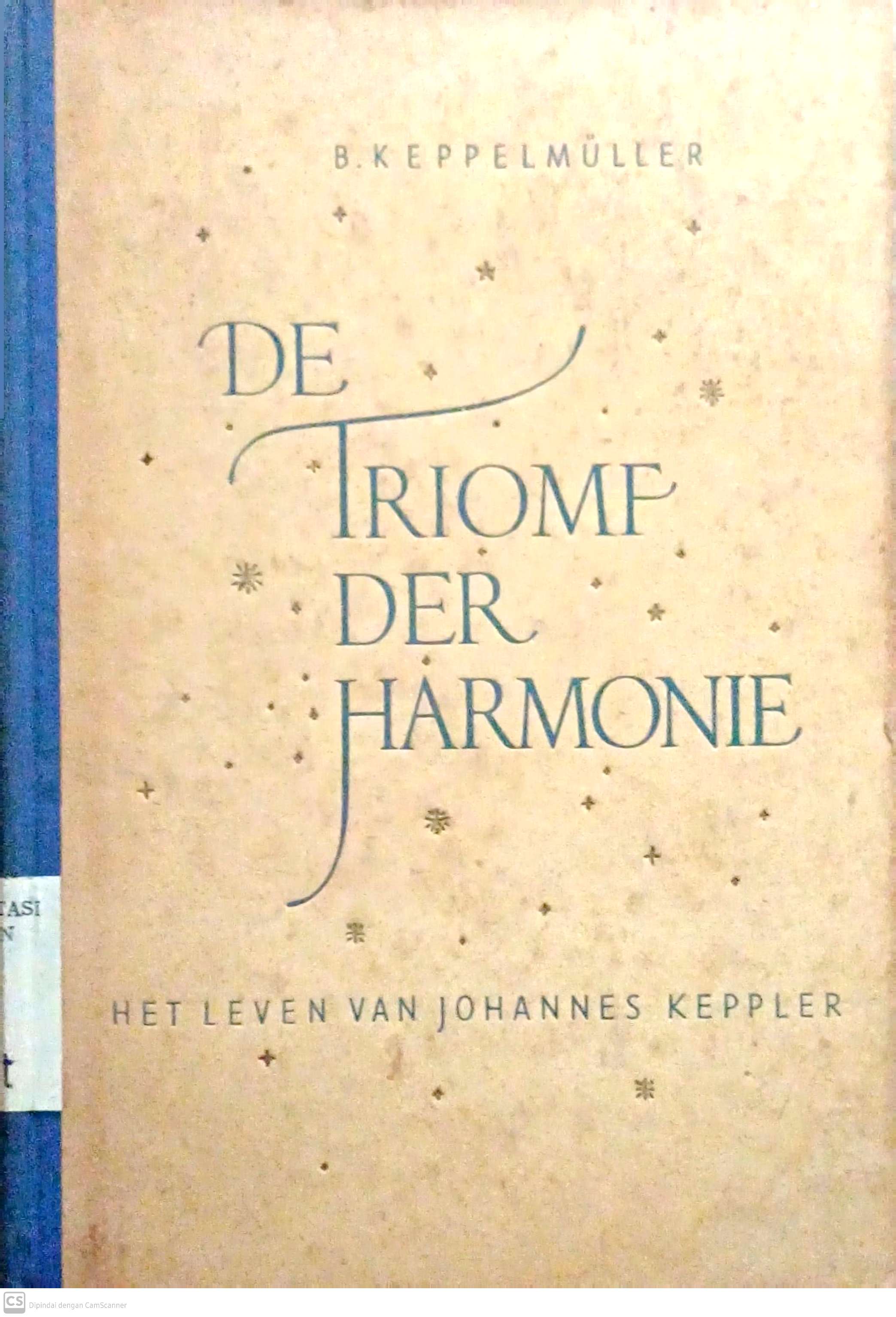 De Triomf Der Harmonie : Het Leven Van Hojannes Keppler