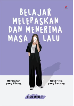 Belajar Melepaskan Dan Menerima Masa Lalu : merelakan yang hilang, menerima yang datang