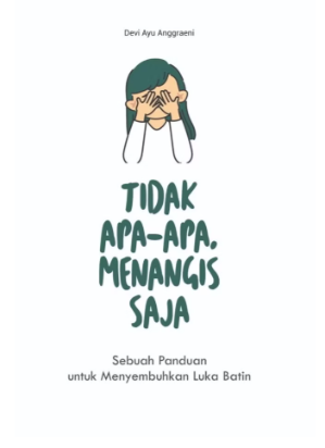 Tidak Apa-Apa, Menangis Saja : sebuah panduan untuk menyembuhkan luka batin