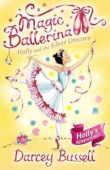 Magic Ballerina : Holly and the Silver Unicorn