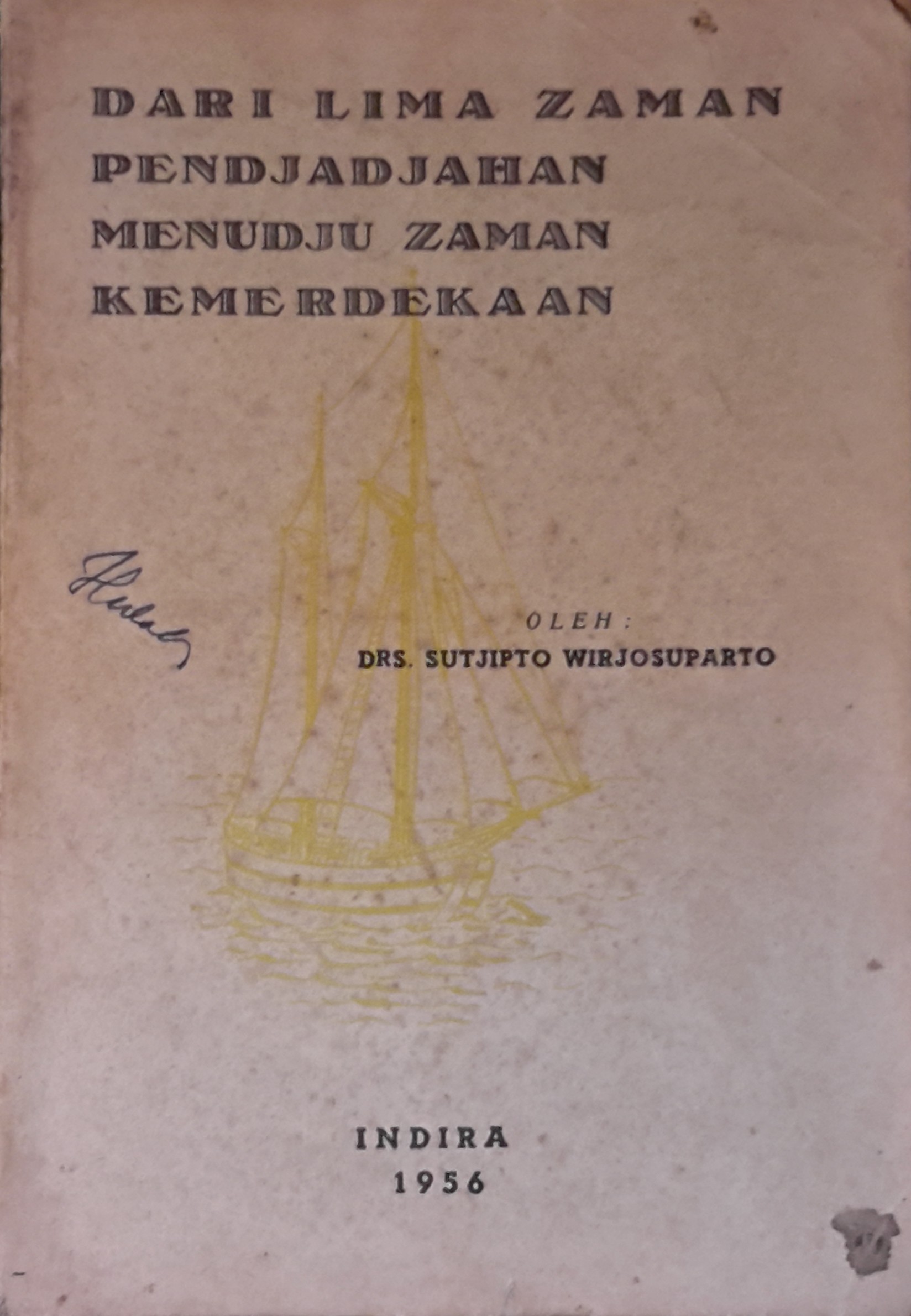 Dari Lima Zaman Pendjadjahan Menudju Zaman Kemerdekaan :  buku peladjaran sedjarah Indonesia / Sutjipto Wirjosuparto
