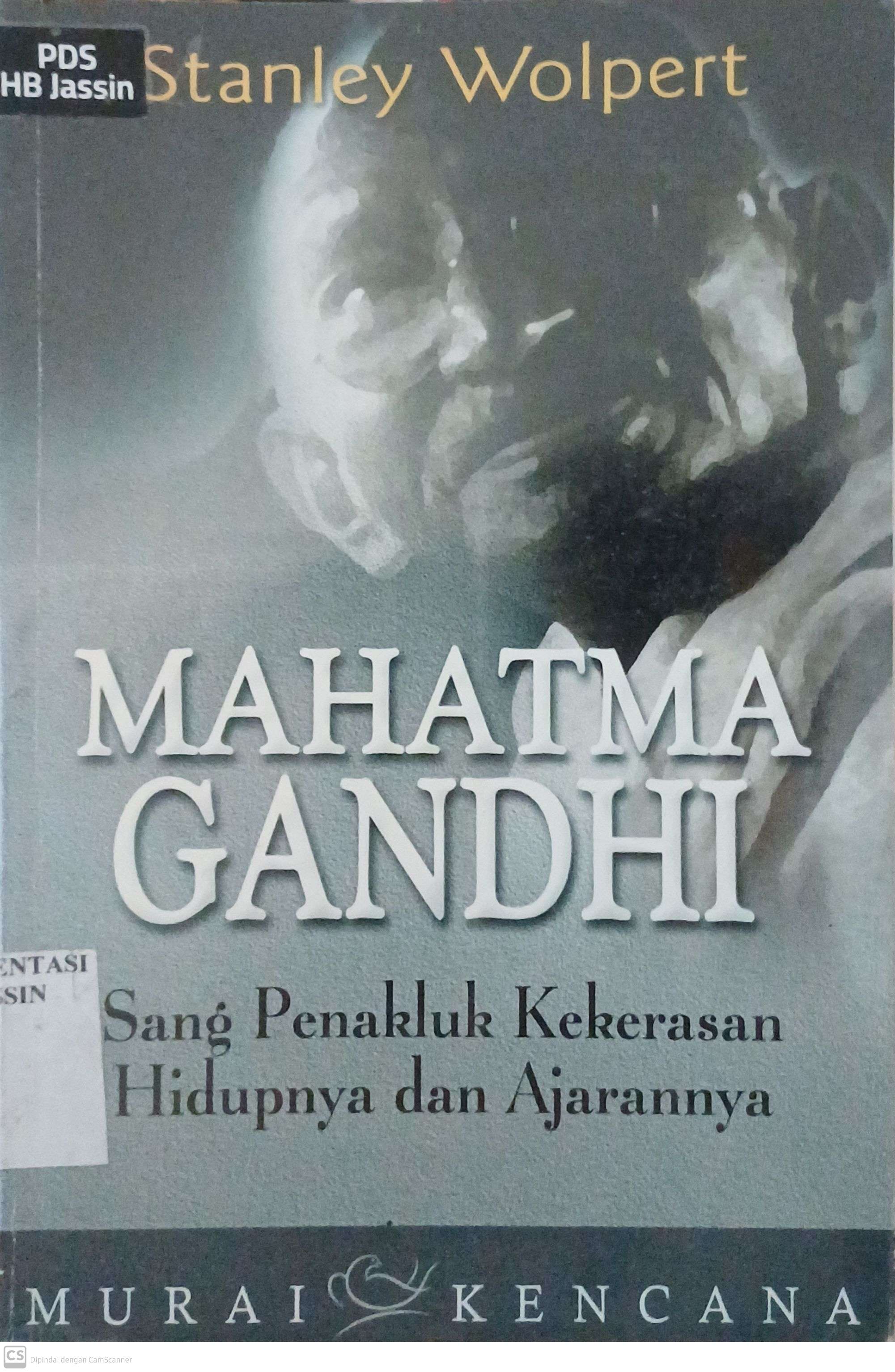 Mahatma Gandhi : Sang Penakluk Kekerasan Hidupnya dan Ajarannya