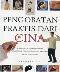 Pengobatan praktis dari Cina : memahami prinsip pengobatan tradisional Cina dan mempraktikannya dalam hidup