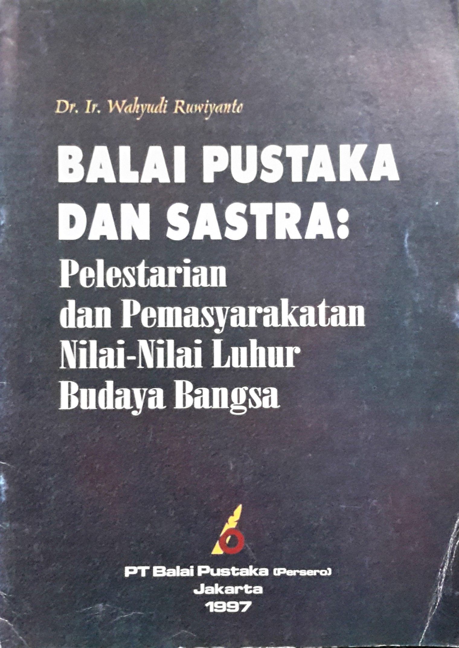 Balai pustaka dan sastra : pelestarian dan pemasyarakatan Nilai-Nilai Luhur Budaya Bangsa