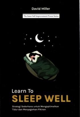 Learn To Sleep Well : strategi sederhana untuk mengoptimalkan tidur dan menyegarkan pikiran