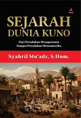 Sejarah Dunia Kuno : dari peradaban mesopotamia sampai peradaban mesoamerika
