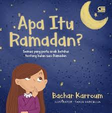 Apa Itu Ramadan? : Semua yang perlu anak ketahui tentang bulan suci ramadan