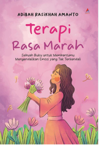 Terapi Rasa Marah : sebuah buku untuk membantumu mengendalikan emosi yang tak terkendali