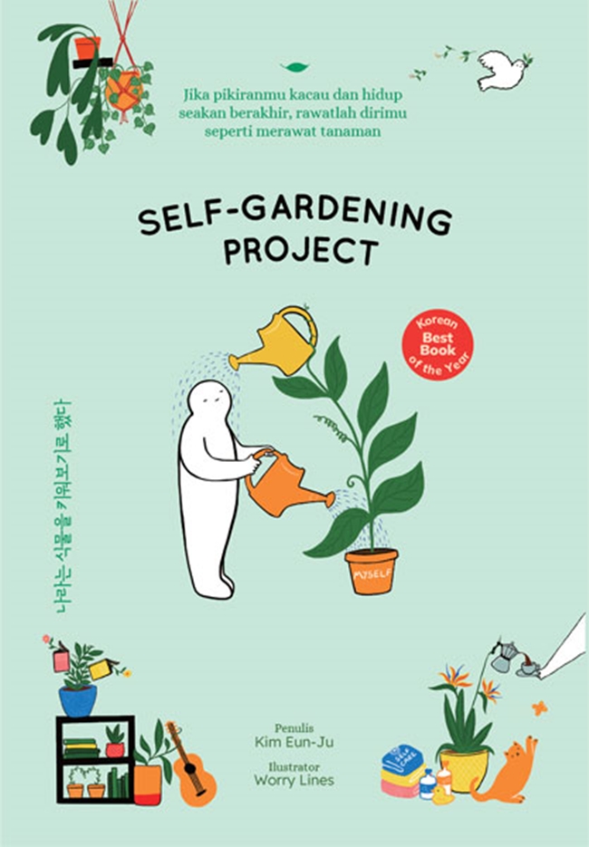 Self-gardening project : jika hidupmu kacau dan dunia seakan berakhir, rawatlah dirimu seperti merawat tanaman