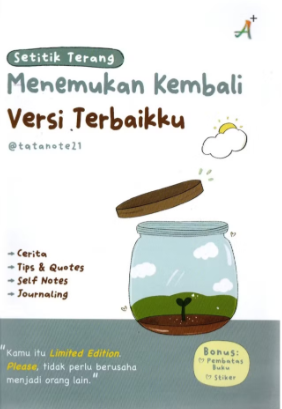 Setitik Terang : Menemukan Kembali Versi Terbaikku : kamu itu limited edition. please, tidak perlu berusaha menjadi orang lain
