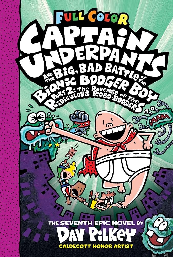 Captain underpants and the big, bad battle of the bionic booger boy part 2 : the revenge of the ridiculous robo-boogers