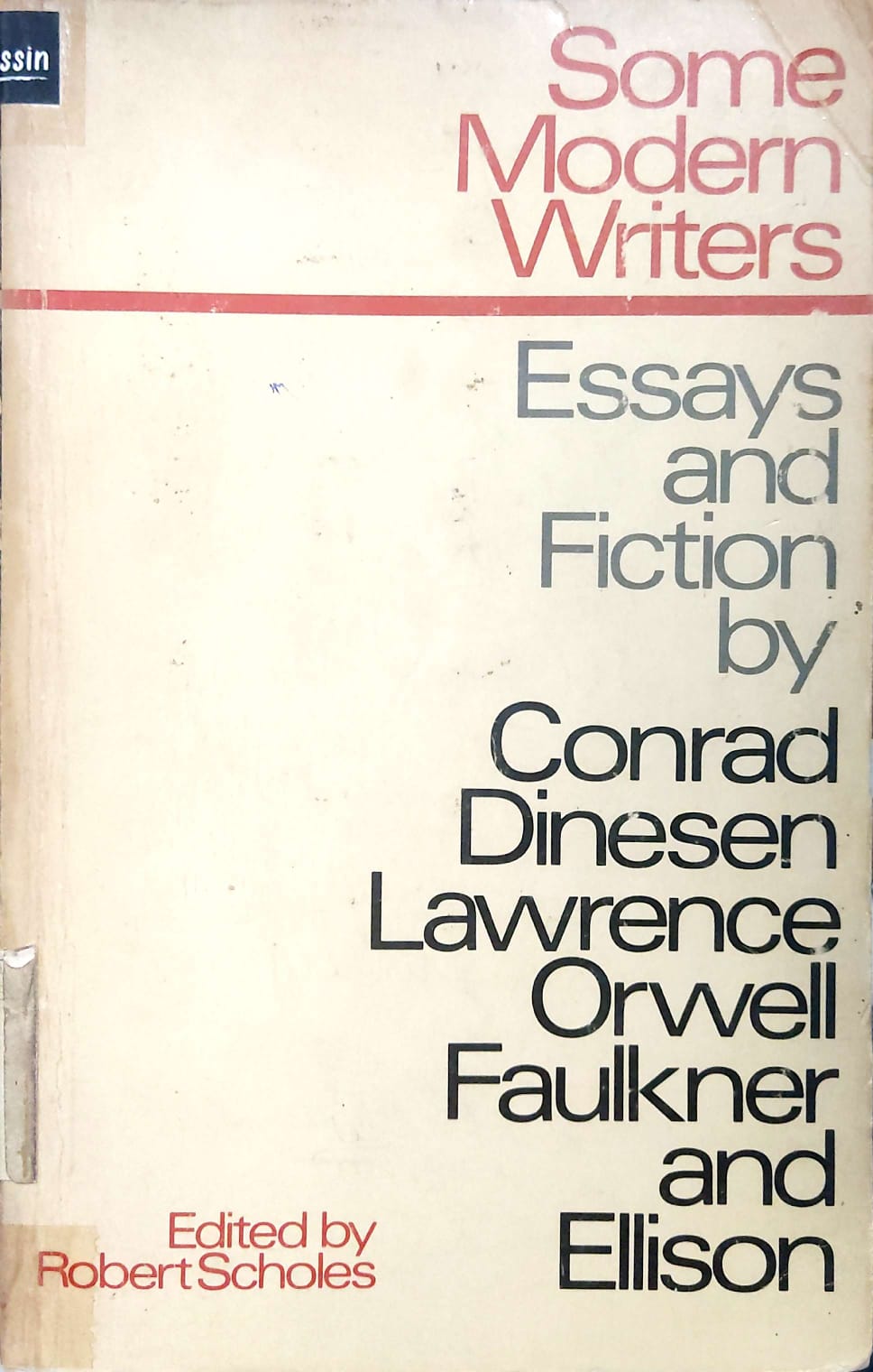 Some modern writers; essays and fiction by Conrad, Dinesen, Lawrence, Orwell, Faulkner, Ellison. Selected and edited by Robert Scholes.