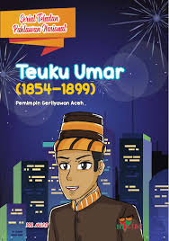 Serial teladan pahlawan nasional: Teuku Umar (1854-1899) : Pemimpin gerilyawan Aceh