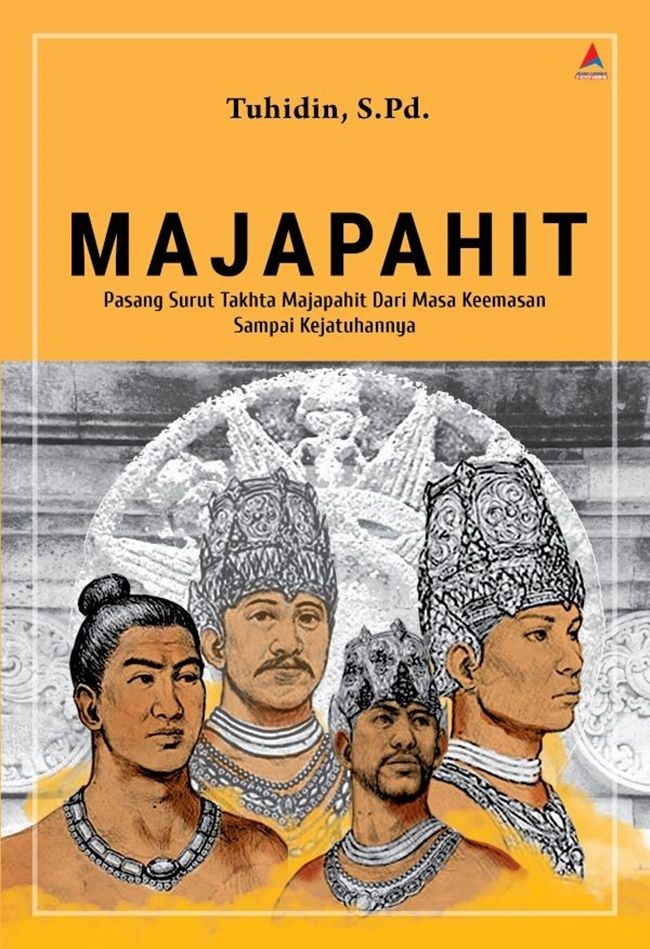 Majapahit : pasang surut takhta Majapahit dari masa keemasan sampai kejatuhannya