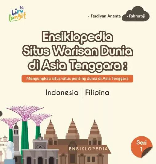 Ensiklopedia situs warisan Dunia di Asia Tenggara : Seri 1 / Ferdiyan Ananta & Fahruroji