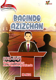 Serial teladan pahlawan nasional: Bagindo Azizchan (1910-1947) : Walikota Padang dan penentang Belanda