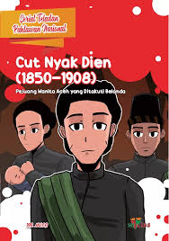 Serial teladan pahlawan nasional: Cut Nyak Dien (1850-1908) : Pejuang wanita Aceh yang ditakuti Belanda