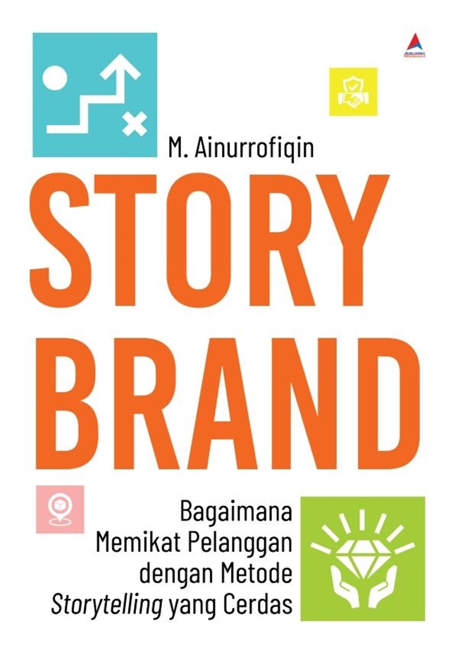 Storybrand : bagaimana memikat pelanggan dengan metode storytelling yang cerdas
