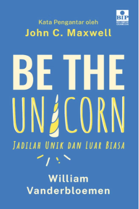 Be the unicorn : jadilah unik dan luar biasa