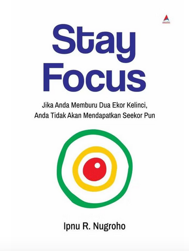 Stay focus : jika Anda memburu dua ekor kelinci, Anda tidak akan mendapatkan seekor pun.