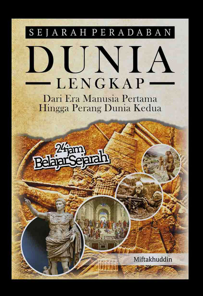 Sejarah peradaban dunia lengkap : dari era manusia pertama hingga perang dunia kedua