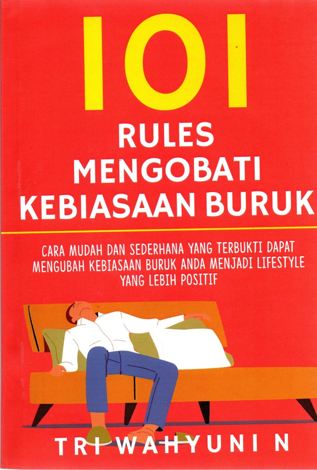 101 rules mengobati kebiasaan buruk : cara mudah dan sederhana yang terbukti dapat mengubah kebiasaan buruk Anda menjadi lifestyle yang lebih positif