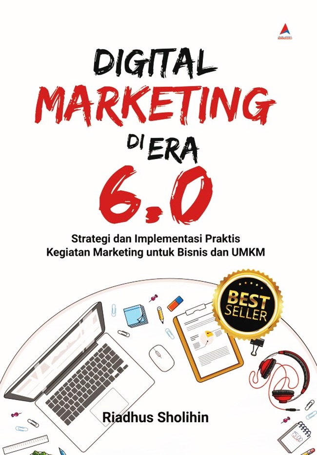 Digital marketing di era 6.0 : strategi dan implementasi praktis kegiatan marketing untuk bisnis dan UMKM
