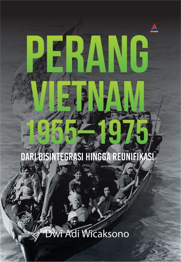 Perang Vietnam 1955-1975 : dari disintegrasi hingga reunifikasi