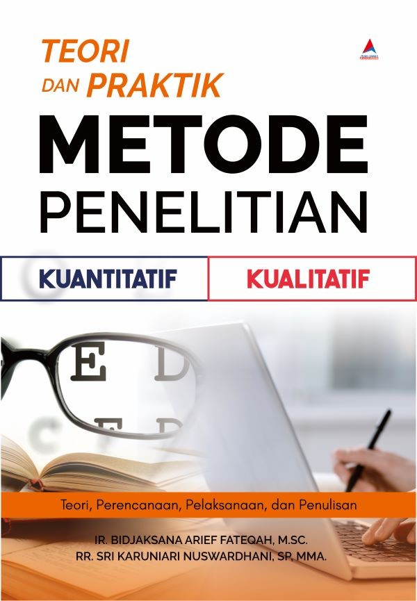 Teori dan praktik metode penelitian kuantitatif kualitatif : teori, perencanaan, pelaksanaan, dan penulisan