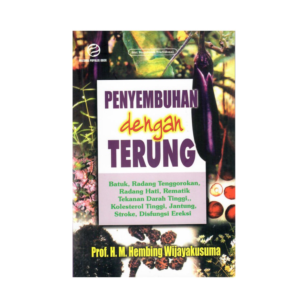 Penyembuhan dengan Terung : Batuk, Radang Tenggorokan, Radang Hati, Rematik, Tekanan Darah Tinggi, Jantung, Stoke, Disfungsi Ereksi