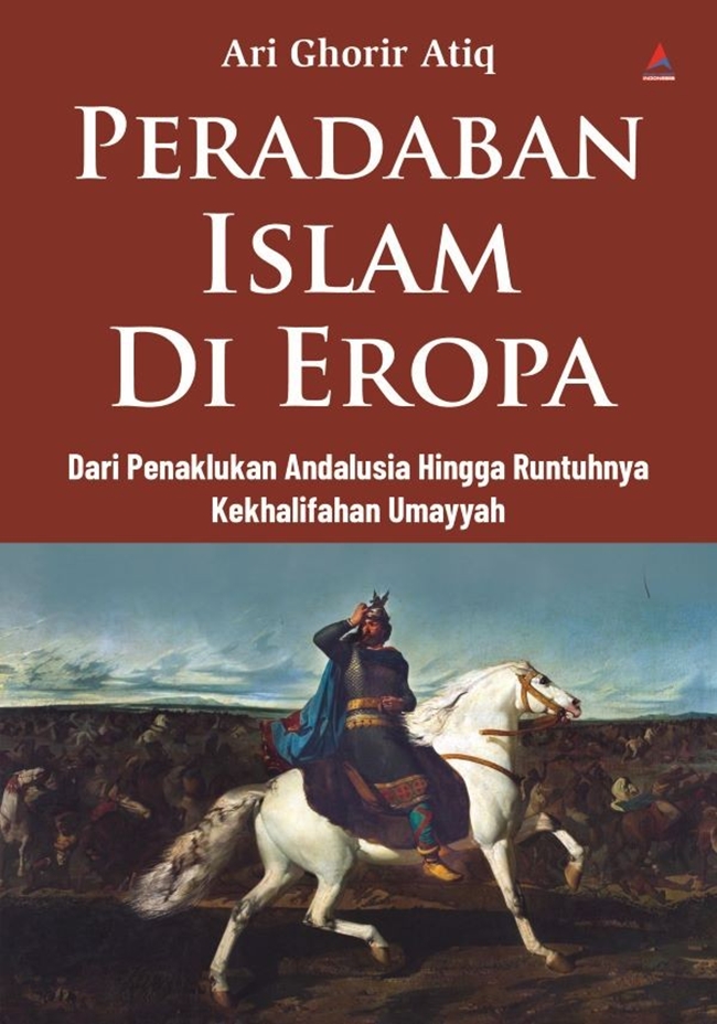 Peradaban Islam di Eropa : dari penaklukan Andalusia hingga runtuhnya Kekhalifahan Umayyah