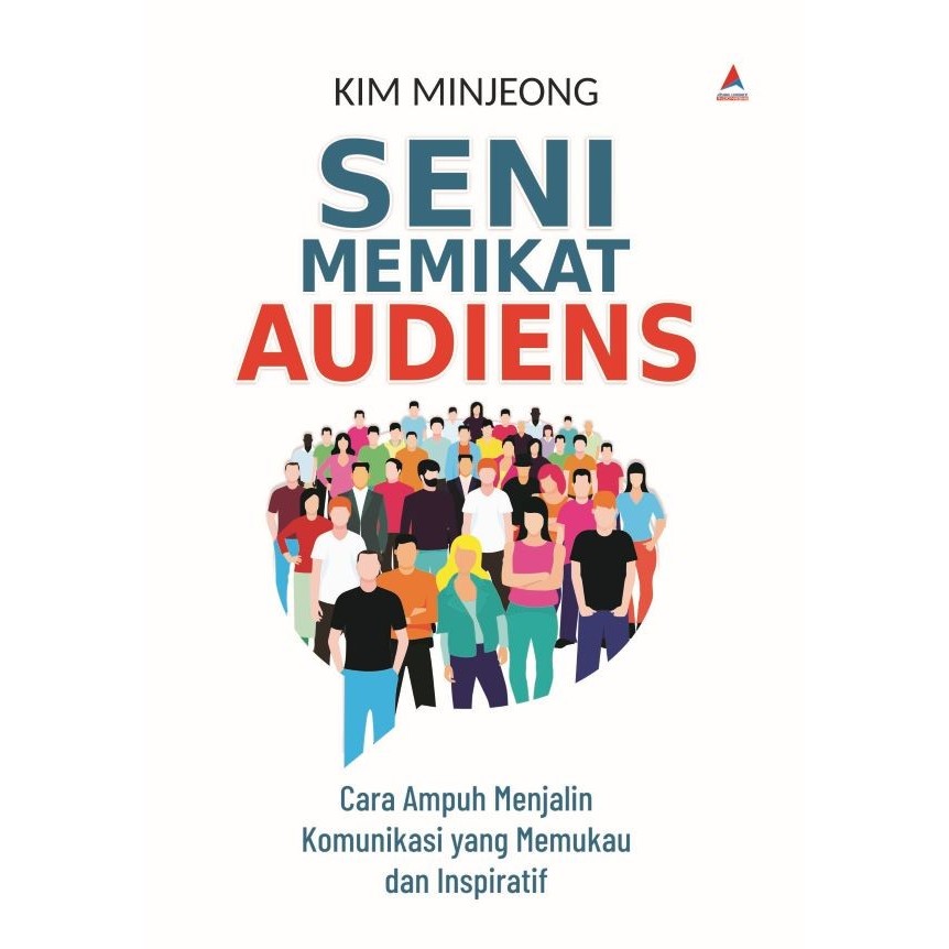 Seni memikat audiens : cara ampuh menjalin komunikasi yang memukau dan inspiratif