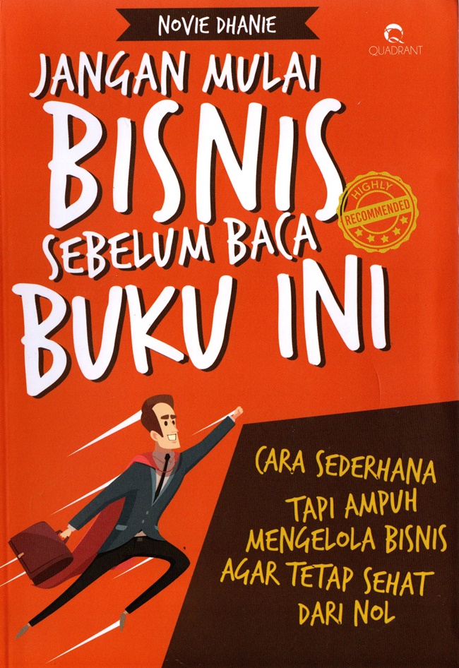 Jangan mulai bisnis sebelum baca buku ini : cara sederhana tapi ampuh mengelola bisnis agar tetap sehat dari nol