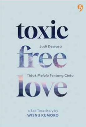 Toxic free love : jadi dewasa tidak melulu tentang cinta