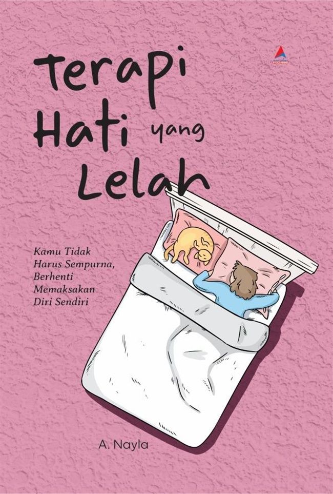 Terapi hati yang lelah : kamu tidak harus sempurna, berhenti memaksakan diri sendiri